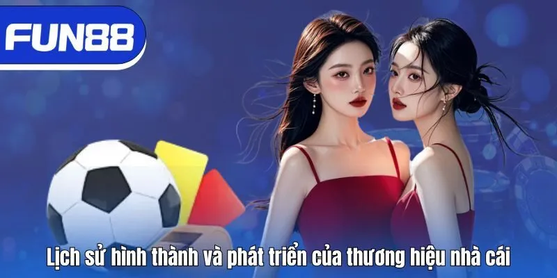 Fun88 Lịch sử hình thành và phát triển của thương hiệu nhà cái